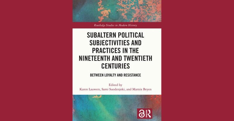 BOOK: Subaltern Political Subjectivities and Practices in the Nineteenth and Twentieth Centuries (Routledge, 2023)